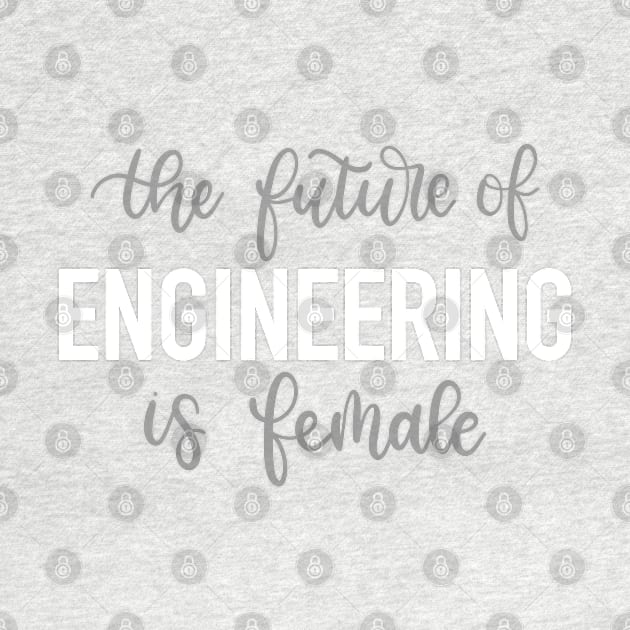 the future of ENGINEERING is female by elizabethsdoodles